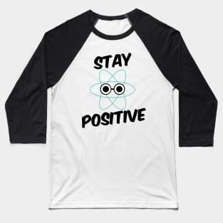 Stay Positive Proton Baseball T-Shirt